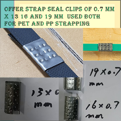 Offer strap seal clips of 0.7 mm x 13 16 and 19 mm  used both for PET and PP strapping